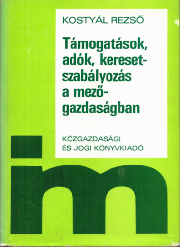 Kostyl Dezs - Tmogatsok, adk, keresetszablyozs a mezgazdasgban