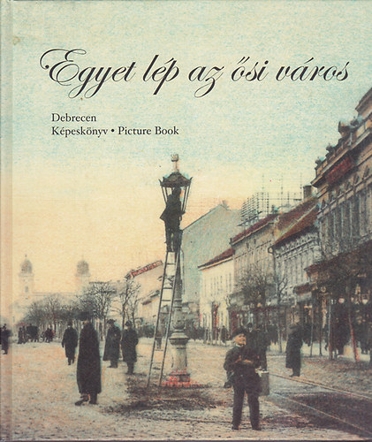 Gazdag Istv�n - Egyet l�p az �si v�ros - Debrecen k�pesk�nyv (magyar-angol)