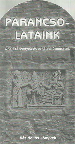 Két hollós könyvek - Parancsolataink - ókori törvények ls erkölcsi útmutatók