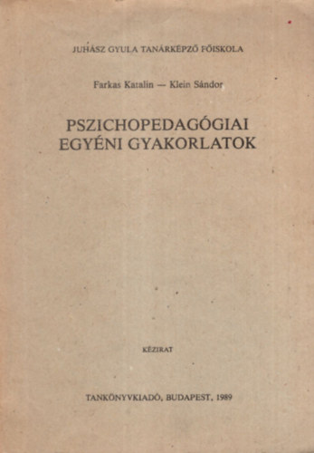 Farkas Katalin - Pszichopedaggiai egyni gyakorlatok - Juhsz Gyula Tanrkpz Fiskola 1989