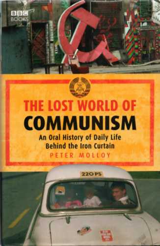 Peter Molloy - The Lost World of Communism: An Oral History of Daily Life Behind the Iron Curtain