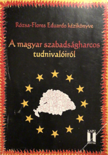 Rzsa-Flores Eduardo - A magyar szabadsgharcos tudnivalirl