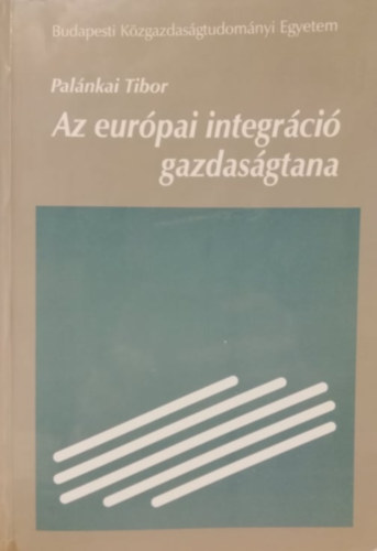 Pal�nkai Tibor - Az eur�pai integr�ci� gazdas�gtana