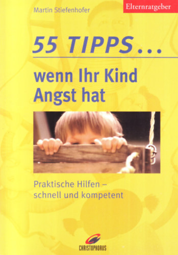 Martin Stiefenhofer - 55 Tipps... wenn Ihr Kind Angst hat