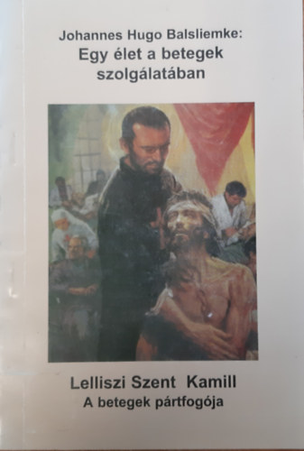 Johannes Hugo Balsliemke OSC - Szent Kamill - A Betegek P�rtfog�ja 1550-1614