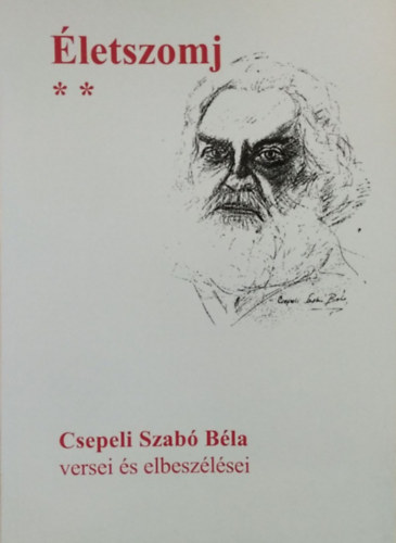 Csepeli Szabó Béla - Életszomj II. - Csillagporos út a vajúdó világban - Csepeli Szabó Béla versei és elbeszélései
