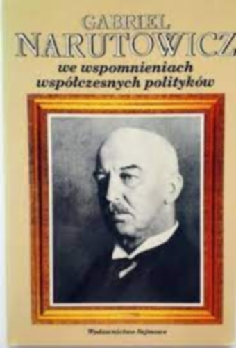Kazimierz Stembrowicz - Gabriel Narutowicz we wspomnieniach wspczesnych politykw