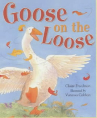 Vanessa Cabban Claire Freedman (Illustrator) - Goose on the Loose