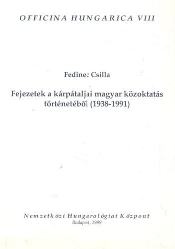 Fedinec Csilla - Fejezetek a krptaljai magyar kzoktats trtnetbl (1938-1991)