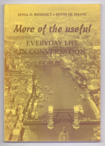 Edna D. Benedict - Edith Sz. Haasz - More of the useful - Everyday life in conversation