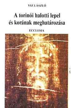 Viz L�szl� - A torin�i halotti lepel �s kor�nak meghat�roz�sa