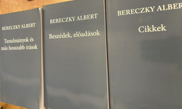 Bereczky Albert - Cikkek + Beszédek, előadások + Tanulmányok és más hosszabb írások ( 3 db )