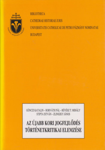 Gnczi Katalin; Horvth Pl; Rvsz T. Mihly; Stipta Istvn; Zlinszky Jnos - Az jabb kori jogfejlds trtnetkritikai elemzse