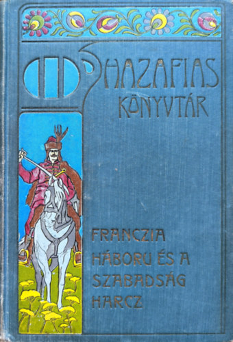 Gaal Mozes - Francia h�bor� �s a szabads�gharc (Hazafias K�nyvt�r IX.)