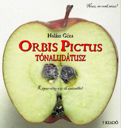 Halsz Gza - Orbis Pictus Tnaludtusz - Kpes vilg a 21-ik szzadbl