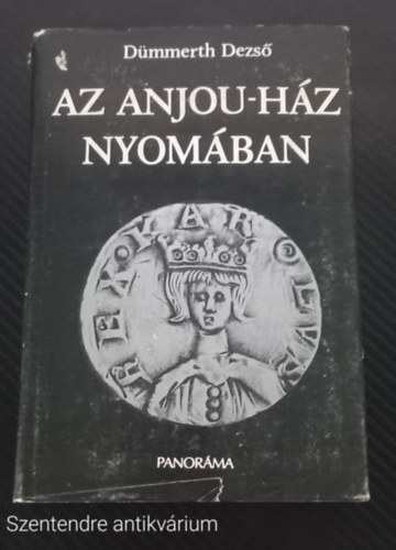 D�mmerth Dezs� - Az Anjou-h�z nyom�ban (SZERKESZT� Szab� J�zsef) - (Saj�t k�ppel!)