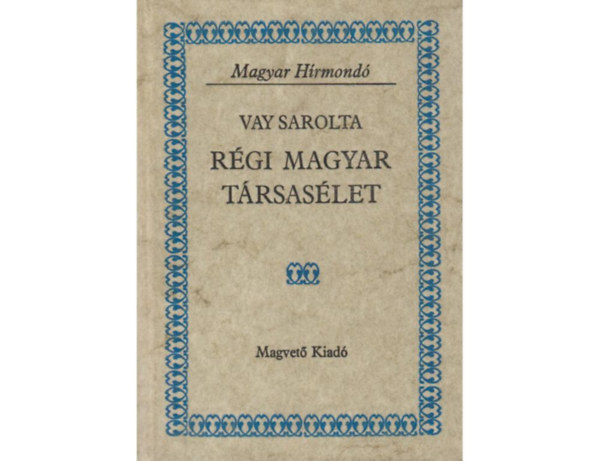 Vay Sarolta - Rgi magyar trsaslet   Mria Terzia kora - II. Jzsef kora - II. Lipt kora - I. Ferenc csszr s V. Ferdinnd kora -