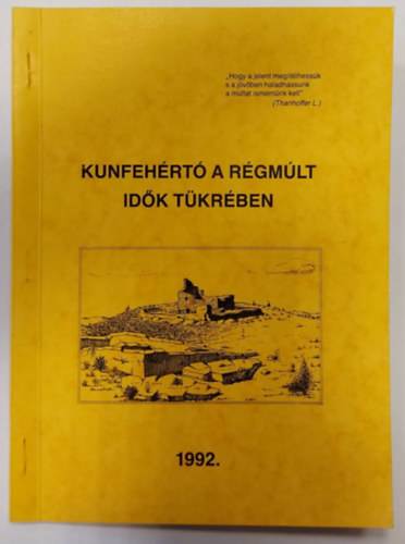 Kovács Erzsébet - Kunfehértó a régmúlt idők tükrében (Megjelent Trillsam Márton és Burai István helytörténeti írásai nyomán)