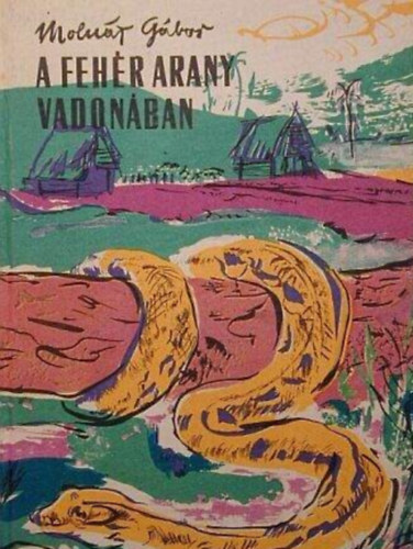 K�szegi Imre dr.  Moln�r G�bor (szerk.) - A feh�r arany vadon�ban (Els� Kiad�s!)