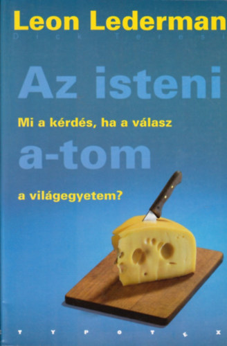 Leon Lederman - Az isteni a-tom - Mi a krds, ha a vlasz a vilgegyetem