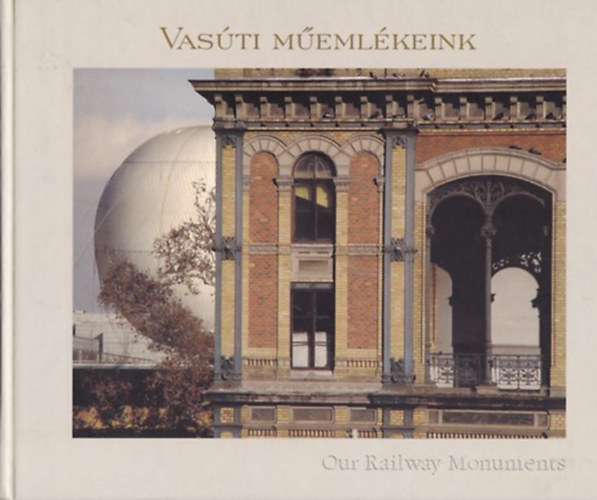 Podmaniczky Szilrd; Krsi Zoltn; Bcher Ivn - Vasti memlkeink - Our Railway Monuments (MV Zrt.) (magyar-angol)