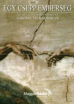 Egy csepp emberség 1. - Fél hét után három perccel a Kossuth Rádióban