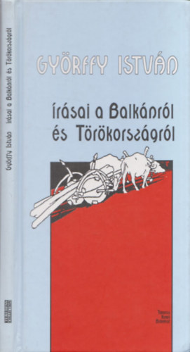 Bartha Jlia  (szerk.) - Gyrffy Istvn rsai a Balknrl s Trkorszgrl (kihajthat trkpmellklettel) (szerkeszt ltal dediklt)