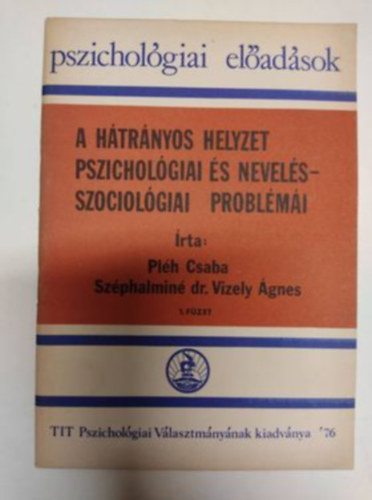 Szphalmin dr. Vizely gnes Plh Csaba - A htrnyos helyzet pszicholgiai s nevelsszociolgiai problmi (Pszicholgiai eladsok)