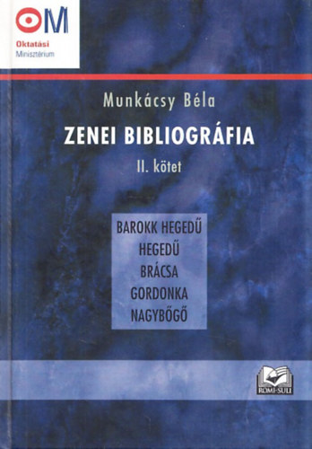 Munkcsy Bla - Zenei bibliogrfia - II. ktet - Barokk heged, heged, brcsa, gordonka, nagybg