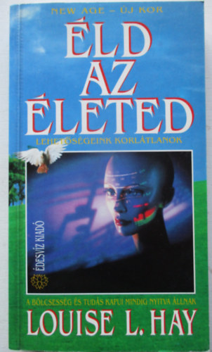 Louise L. Hay - �ld az �leted! - Lehet�s�geink korl�tlanok!