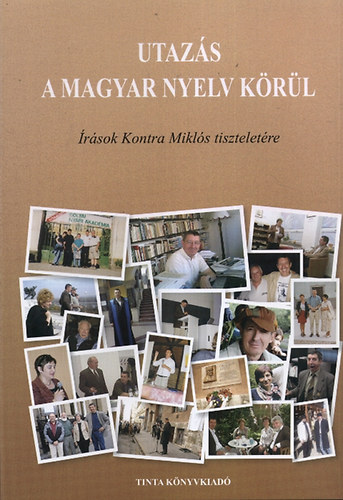 Utazás a magyar nyelv körül - Írások Kontra Miklós tiszteletére