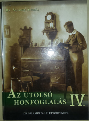 Dr. Salamin András - Az Utolsó Honfoglalás IV. Dr. Salamin Pál Élettörténete