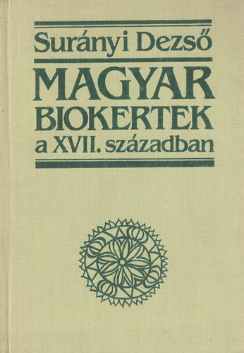 Surányi Dezső - Magyar biokertek a XVII. században