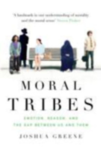 Joshua Greene - Moral Tribes - Emotion, Reason and the Gap Between Us and Them