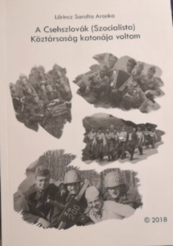 Lrincz Sarolta Aranka - A Csehszlovk ( Szocialista) Kztrsasg katonja voltam