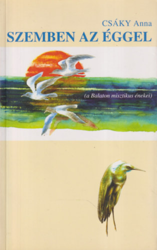 Cs�ky Anna - Szemben az �ggel (a Balaton misztikus �nekei)