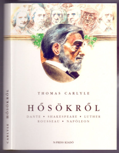 Thomas Carlyle - H�s�kr�l (Dante, Shakespeare, Luther, Rousseau, Nap�leon - Harmadik kiad�s)