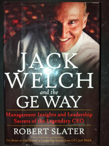 Robert Slater - Jack Welch & The G.E. Way: Management Insights and Leadership Secrets of the Legendary CEO