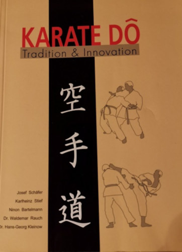 Karlheinz Stief, Ninon Bartelmann, Dr. Waldemar Rauch, Dr. Hans-Georg Kleinow Josef Schäfer - Karate Do - Tradition & Innovation