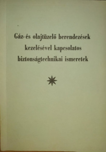 Regczi Istvn - Gz- s olajtzel berendezsek kezelsvel kapcsolatos biztonsgtechnikai ismeretek