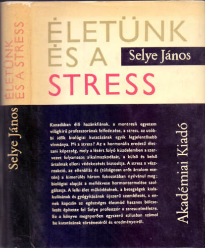 Szwrk.: Dr. Benedek Istv�n, Ford.: Both Mikl�s Selye J�nos - �let�nk �s a stress (A stress felfedez�se, A stress bonck�s alatt, Az adapt�ci� betegs�gei, Egy �tfog� elm�let v�zlata, Tanuls�g �s alkalmaz�s)