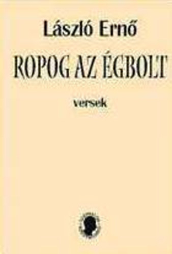 L�szl� Ern� - Ropog az �gbolt (Versek)
