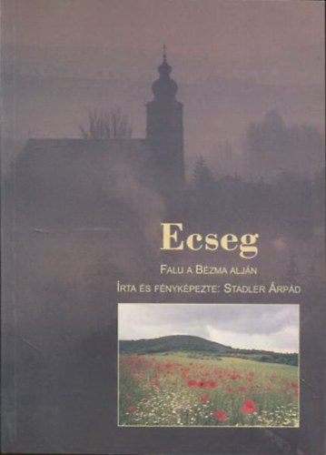 Stadler �rp�d (�rta �s f�nyk�pezte) - Ecseg - Falu a B�zma alj�n