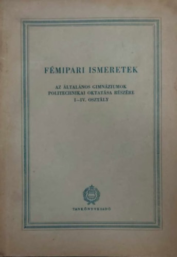 Fmipari ismeretek - Az ltalnos gimnziumok politechnikai oktatsa rszre I-IV. osztly