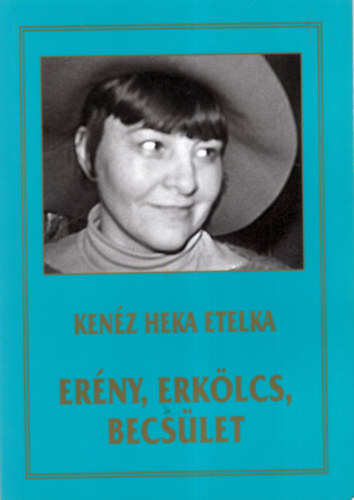 Ken�z Heka Etelka - Er�ny , erk�lcs, becs�let