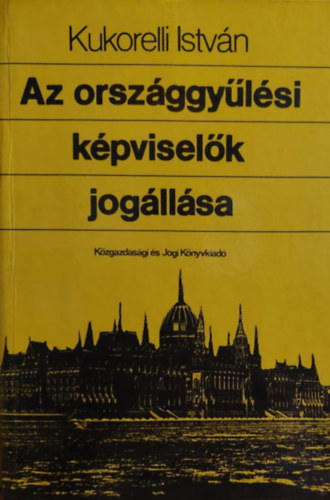 Kukorelli Istvn - Az orszggylsi kpviselk jogllsa