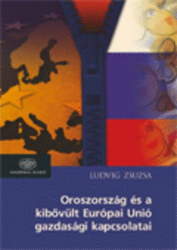 Ludvig Zsuzsa - Oroszorsz�g �s a kib�v�lt Eur�pai Uni� gazdas�gi kapcsolatai