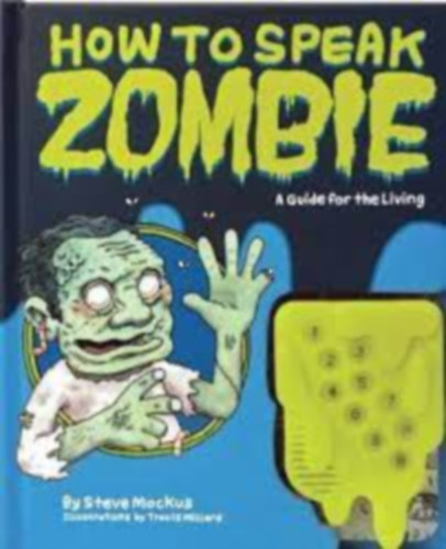 Travis Millard  Steve Mockus (illusztrlta) - How to Speak Zombie (A Guide for the Living)