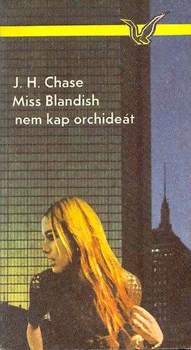 J., H. Chase - Miss Blandish nem kap orchidet
