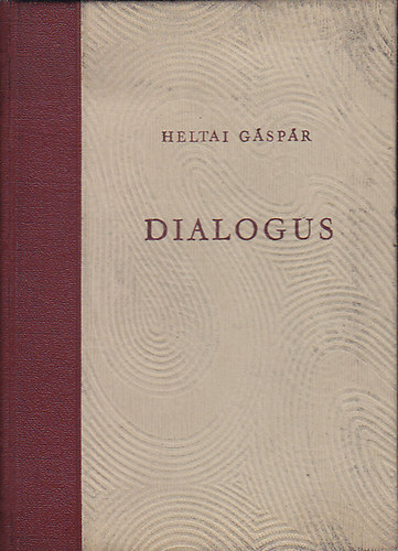 Heltai Gáspár - Dialogus